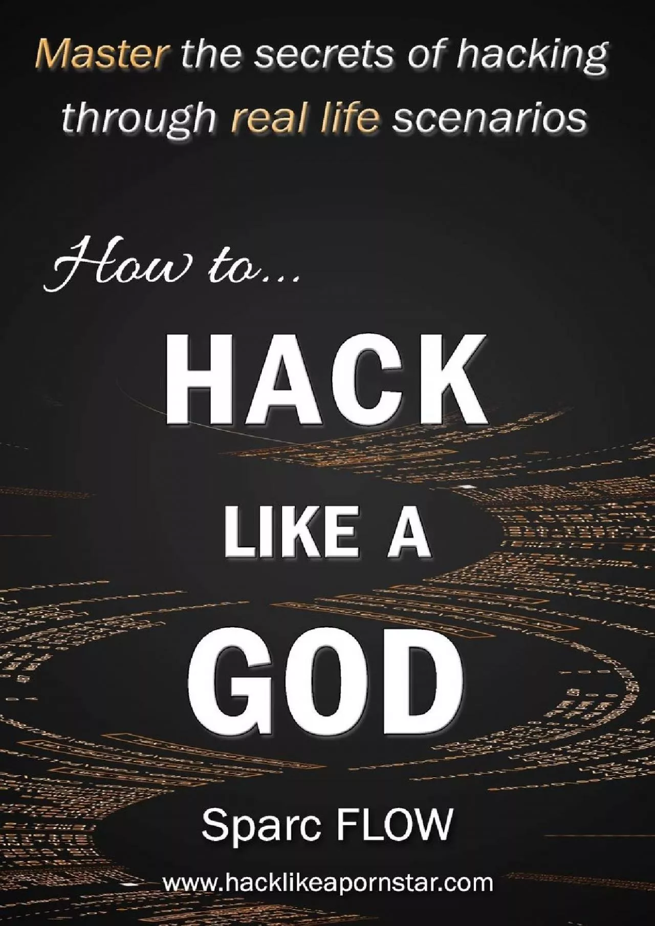 (READ)-How to Hack Like a GOD: Master the secrets of Hacking through real life scenarios