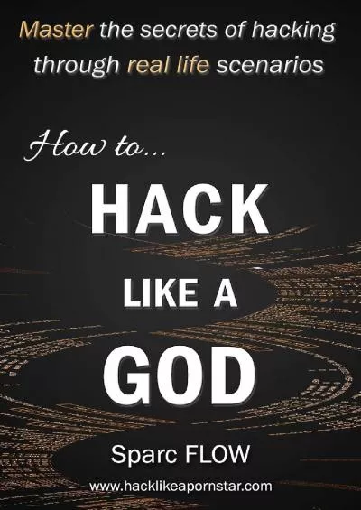 (READ)-How to Hack Like a GOD: Master the secrets of Hacking through real life scenarios (Hack The Planet)