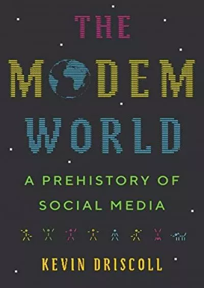 (READ)-The Modem World: A Prehistory of Social Media