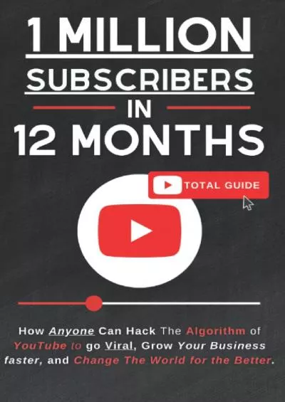 (BOOK)-1 Million Subscribers in 12 Months: How Anyone Can Hack the Power of YouTube to go Viral, Grow Your Business, and Change The World for the Better.