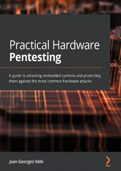 (EBOOK)-Practical Hardware Pentesting: A guide to attacking embedded systems and protecting