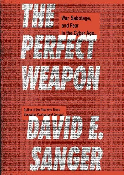 (DOWNLOAD)-The Perfect Weapon: War, Sabotage, and Fear in the Cyber Age