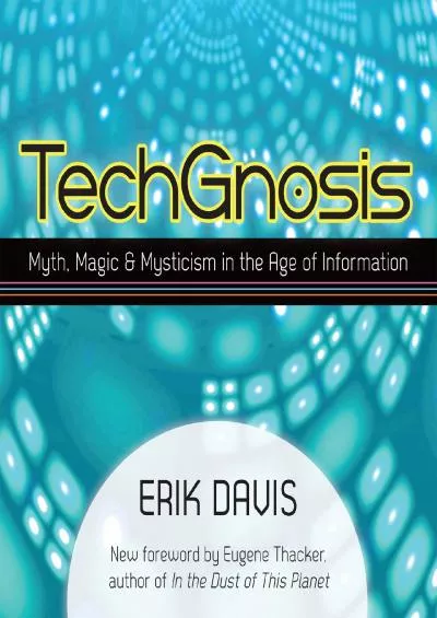 (READ)-TechGnosis: Myth, Magic, and Mysticism in the Age of Information