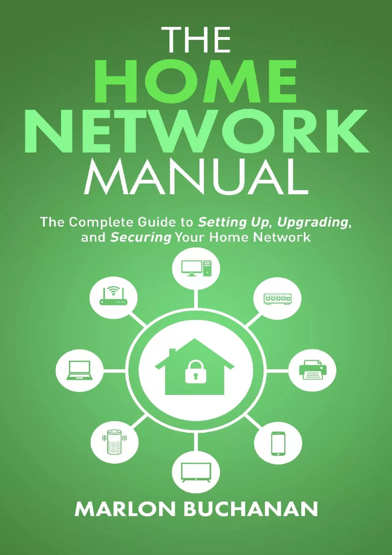 (BOOK)-The Home Network Manual: The Complete Guide to Setting Up, Upgrading, and Securing