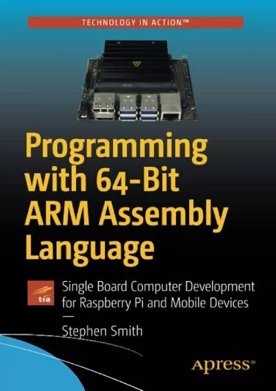 (EBOOK)-Programming with 64-Bit ARM Assembly Language: Single Board Computer Development for Raspberry Pi and Mobile Devices