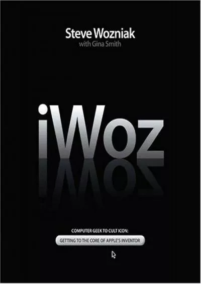(BOOS)-iWoz: How I Invented the Personal Computer and Had Fun Along the Way