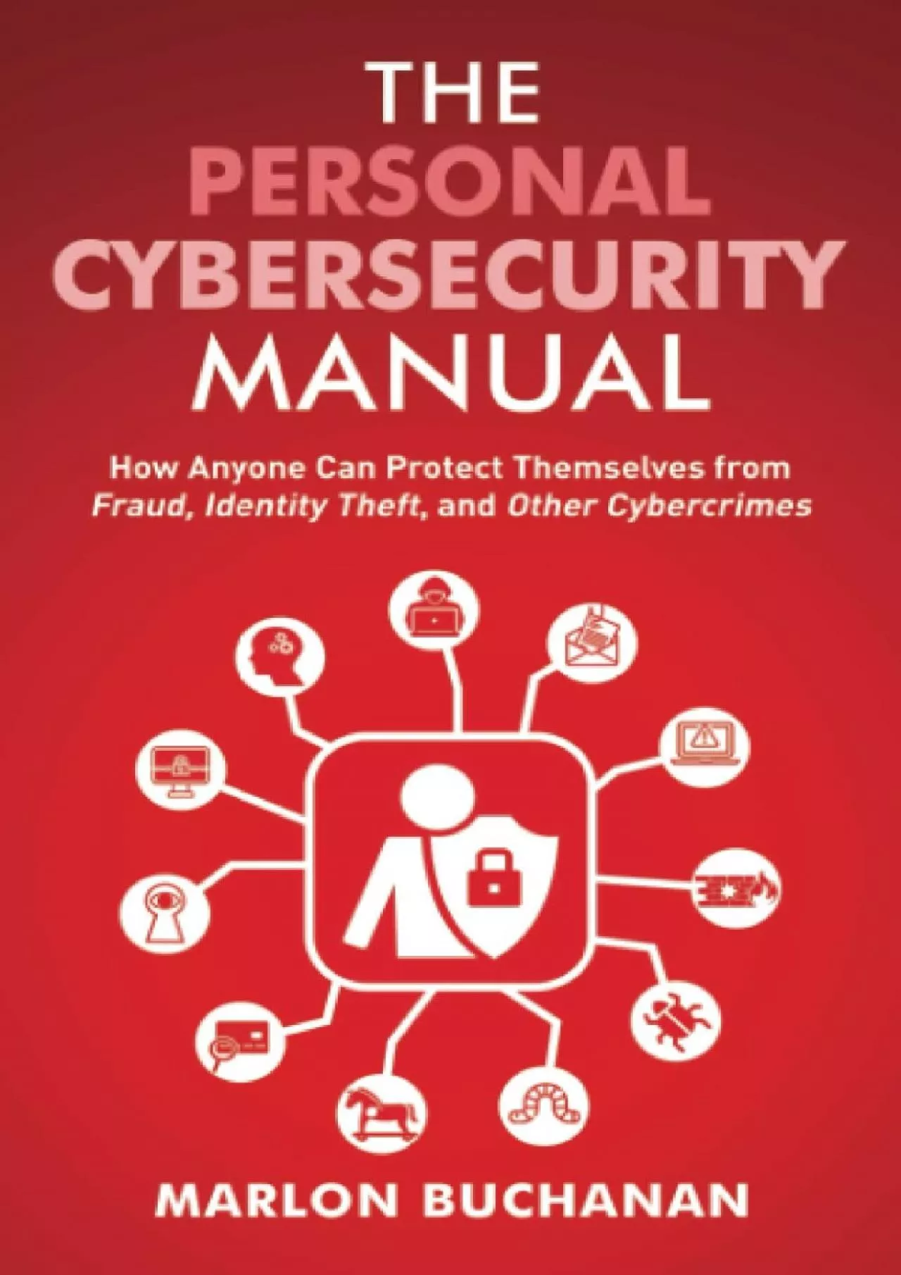 (DOWNLOAD)-The Personal Cybersecurity Manual: How Anyone Can Protect Themselves from Fraud,