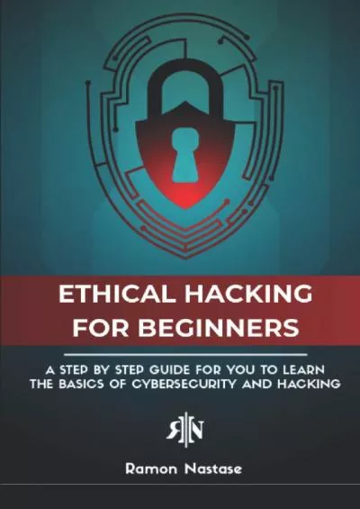 (BOOS)-The Ethical Hacking Book for Beginners: A Step by Step Guide for you to Learn the Fundamentals of Ethical Hacking and CyberSecurity (CyberSecurity and Hacking)