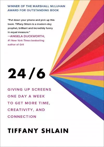 (BOOK)-24/6: Giving up Screens One Day a Week to Get More Time, Creativity, and Connection