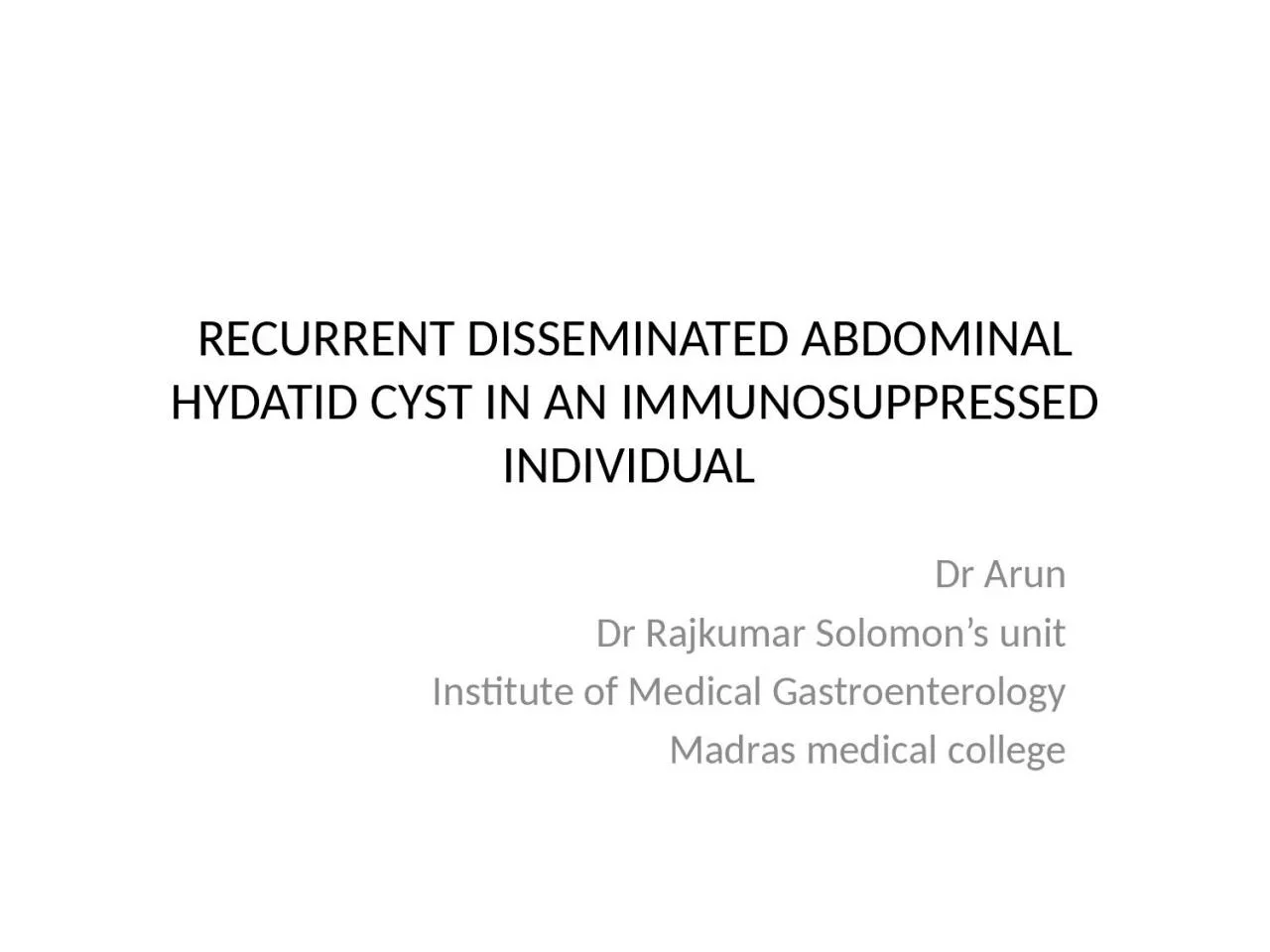 RECURRENT DISSEMINATED ABDOMINAL HYDATID CYST IN AN IMMUNOSUPPRESSED INDIVIDUAL