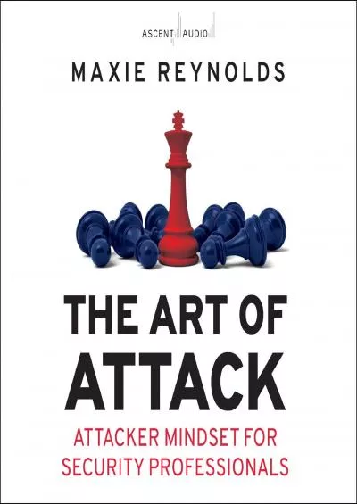 (READ)-The Art of Attack: Attacker Mindset for Security Professionals