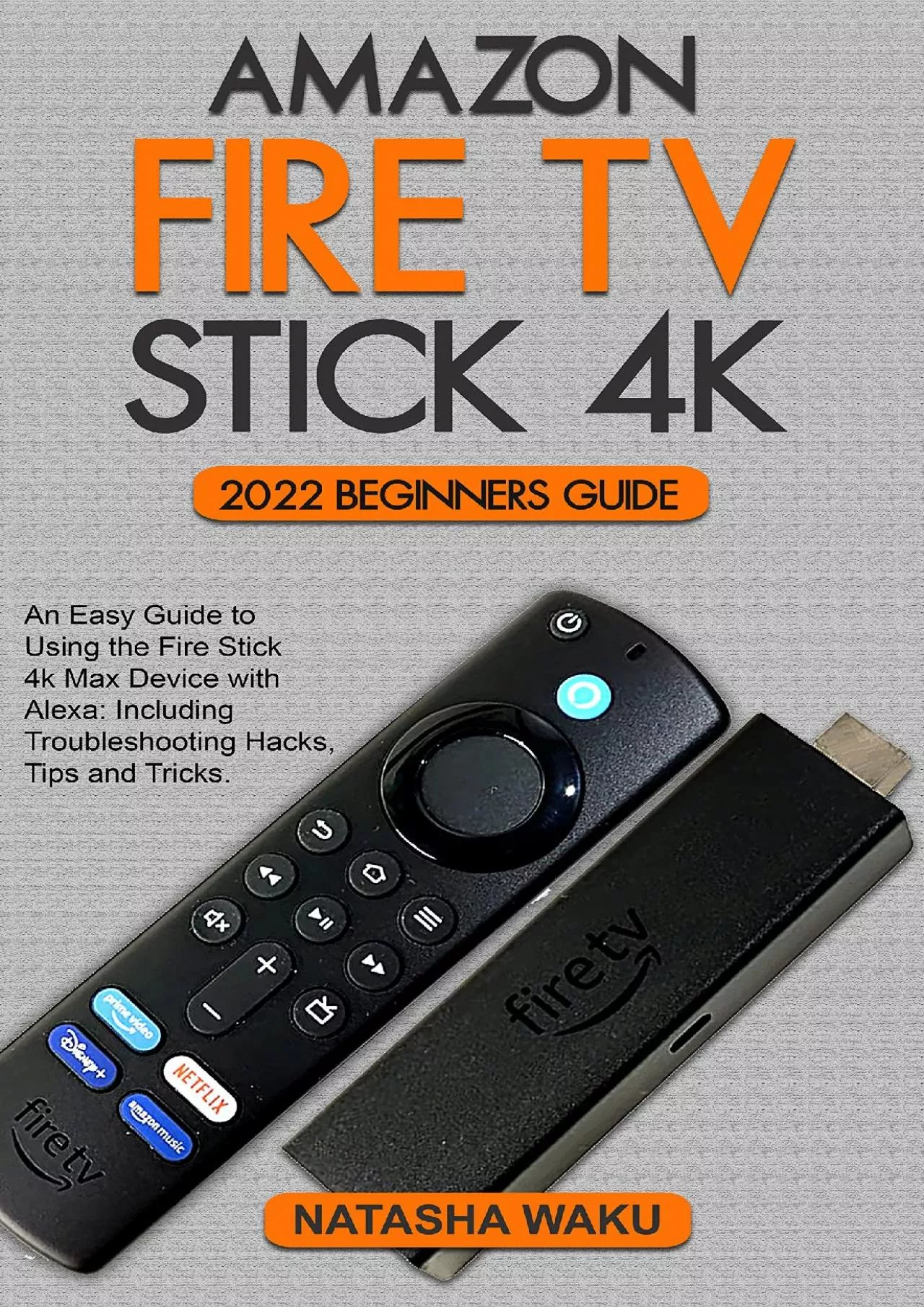 (EBOOK)-AMAZON FIRE TV STICK 4K 2022 BEGINNERS GUIDE: An Easy Guide to Using the Fire
