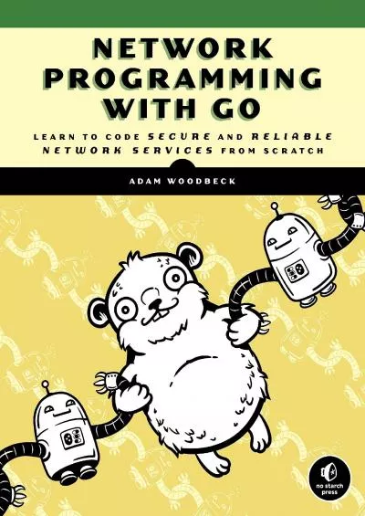 (DOWNLOAD)-Network Programming with Go: Code Secure and Reliable Network Services from Scratch