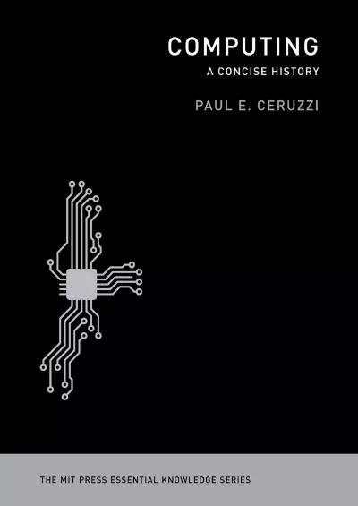 (EBOOK)-Computing: A Concise History: The MIT Press Essential Knowledge Series