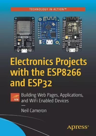 (EBOOK)-Electronics Projects with the ESP8266 and ESP32: Building Web Pages, Applications, and WiFi Enabled Devices