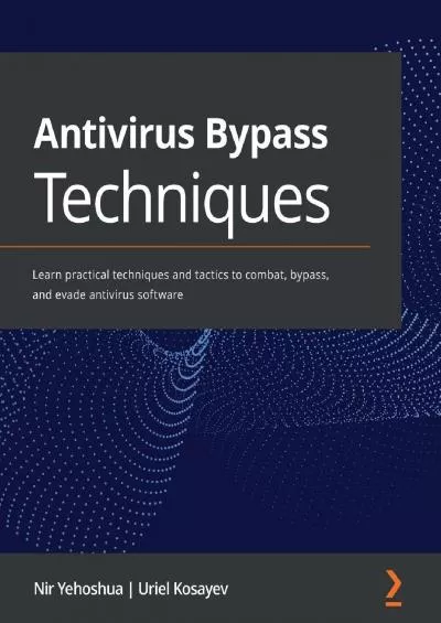 (BOOK)-Antivirus Bypass Techniques: Learn practical techniques and tactics to combat,