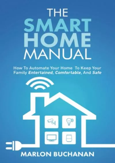(EBOOK)-The Smart Home Manual: How to Automate Your Home to Keep Your Family Entertained,