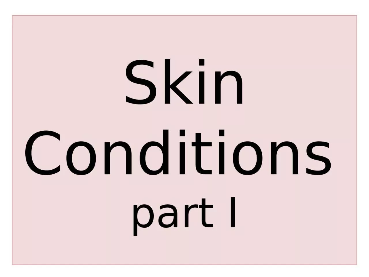 Skin   Conditions   part I