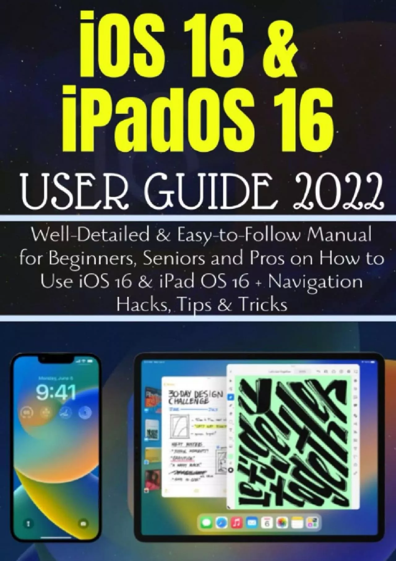 (EBOOK)-iOS 16  iPadOS 16 ALL-IN-ONE USER GUIDE: Well-Detailed  Easy-to-Follow Manual