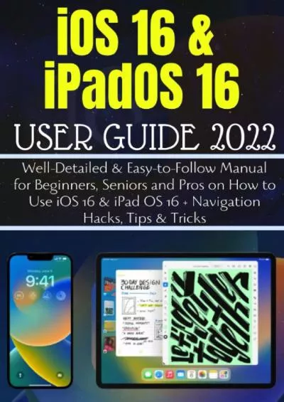 (EBOOK)-iOS 16  iPadOS 16 ALL-IN-ONE USER GUIDE: Well-Detailed  Easy-to-Follow Manual for Beginners, Seniors and Pros on How to Use iOS16  iPad OS 16 + Navigation Hacks, Tips  Tricks