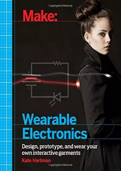 (READ)-Make: Wearable Electronics: Design, prototype, and wear your own interactive garments