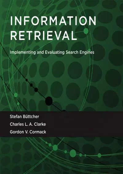 (DOWNLOAD)-Information Retrieval: Implementing and Evaluating Search Engines (The MIT Press)