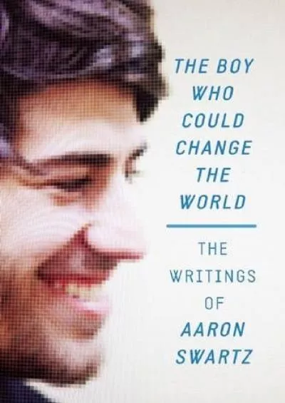(DOWNLOAD)-The Boy Who Could Change the World: The Writings of Aaron Swartz