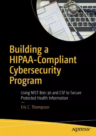 (DOWNLOAD)-Building a HIPAA-Compliant Cybersecurity Program: Using NIST 800-30 and CSF