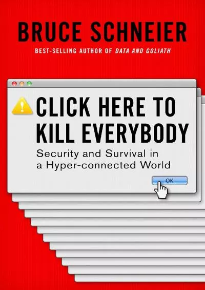 (DOWNLOAD)-Click Here to Kill Everybody: Security and Survival in a Hyper-connected World