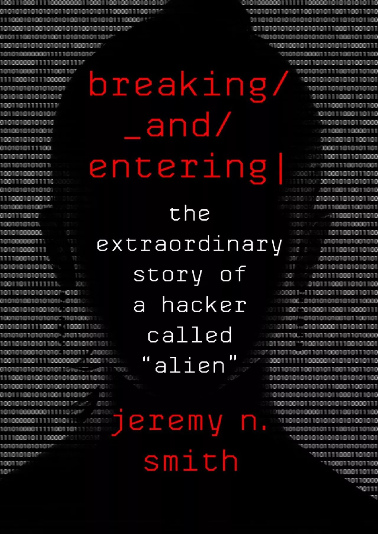 PDF-(READ)-Breaking And Entering: The Extraordinary Story of a Hacker Called \'Alien\'