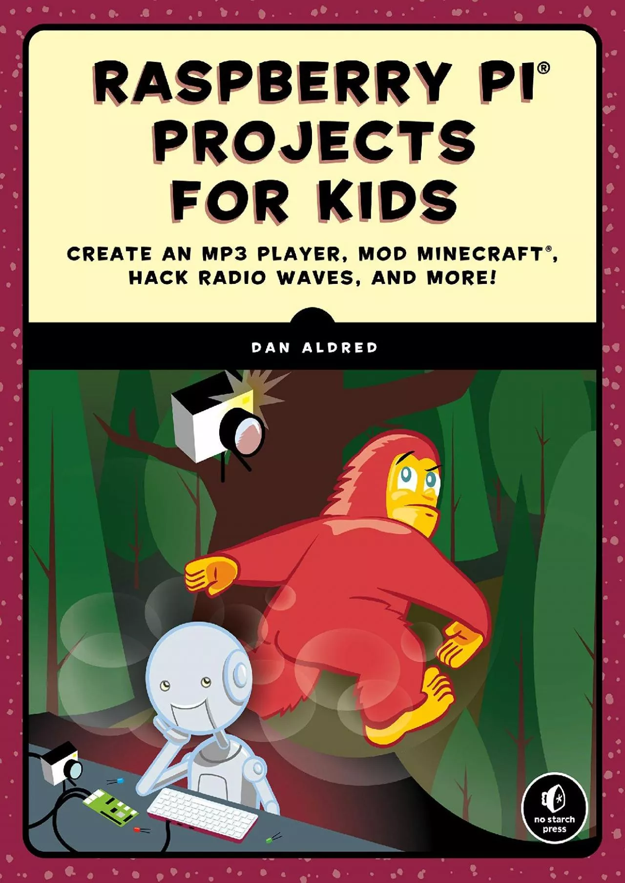 (EBOOK)-Raspberry Pi Projects for Kids: Create an MP3 Player, Mod Minecraft, Hack Radio