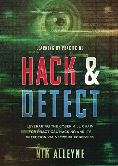 (EBOOK)-Learning By Practicing - Hack  Detect: Leveraging the Cyber Kill Chain for Practical Hacking and its Detection via Network Forensics