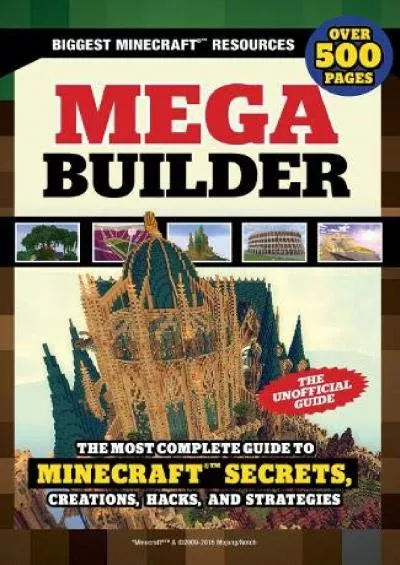 (DOWNLOAD)-Mega Builder: The Most Complete Guide to Minecraft Secrets, Creations, Hacks, and Strategies