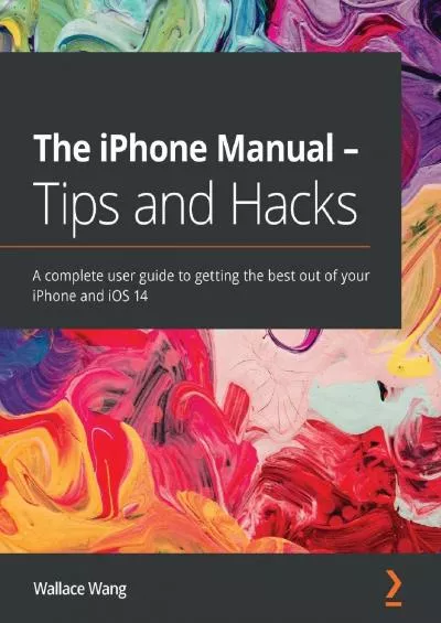 (BOOS)-The iPhone Manual - Tips and Hacks: A complete user guide to getting the best out