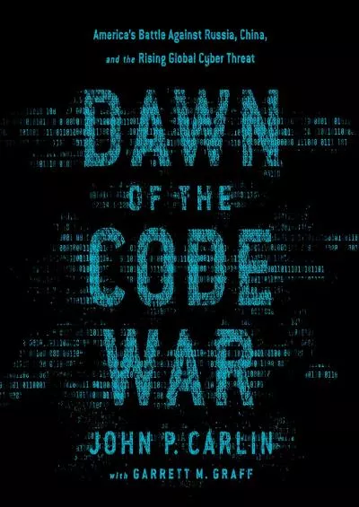 (BOOK)-Dawn of the Code War: America\'s Battle Against Russia, China, and the Rising Global Cyber Threat
