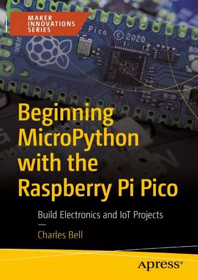 (EBOOK)-Beginning MicroPython with the Raspberry Pi Pico: Build Electronics and IoT Projects