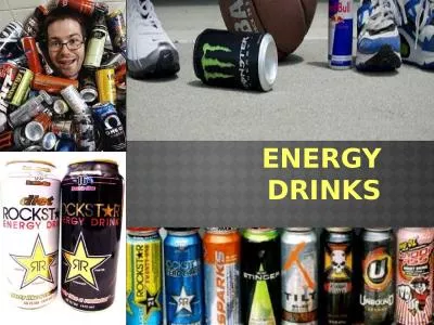 Energy Drinks Beverages containing caffeine and other ingredients that claim to “boost