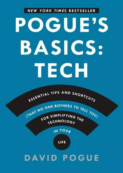 (EBOOK)-Pogue\'s Basics: Essential Tips and Shortcuts (That No One Bothers to Tell You) for Simplifying the Technology in Your Life