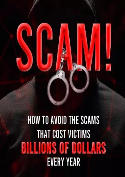 (EBOOK)-Scam: How to Avoid the Scams That Cost Victims Billions of Dollars Every Year