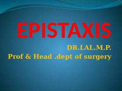 EPISTAXIS DR.LAL.M.P. Prof & Head .dept of surgery