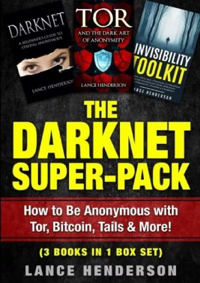 (READ)-The Darknet Super-Pack: How to Be Anonymous Online with Tor, Bitcoin, Tails, Fre