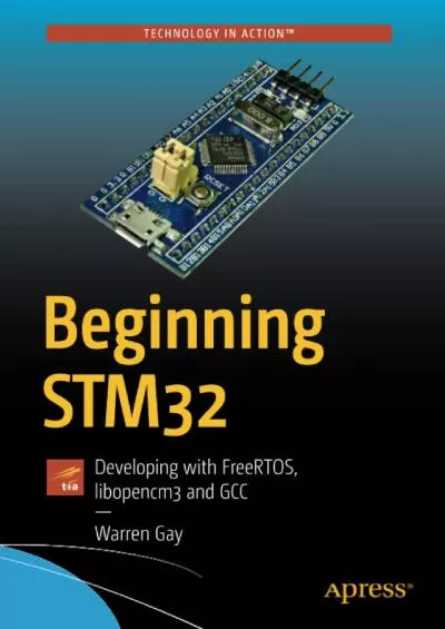 (DOWNLOAD)-Beginning STM32: Developing with FreeRTOS, libopencm3 and GCC