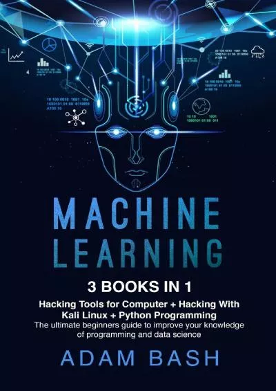 (BOOS)-Machine Learning: 3 books in 1: - Hacking Tools for Computer + Hacking With Kali Linux + Python Programming- The ultimate beginners guide to improve your knowledge of programming and data science