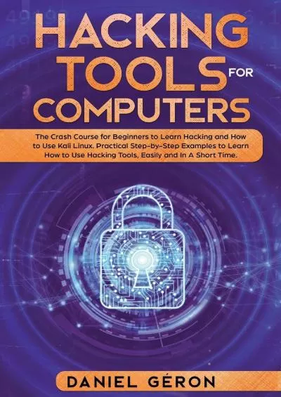 (READ)-Hacking Tools for Computers: The Crash Course for Beginners to Learn Hacking and How to Use Kali Linux. Practical Step-by-Step Examples to Learn How to Use Hacking Tools, Easily and in a Short Time