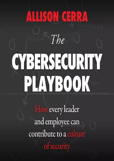 (DOWNLOAD)-The Cybersecurity Playbook: How Every Leader and Employee Can Contribute to a Culture of Security