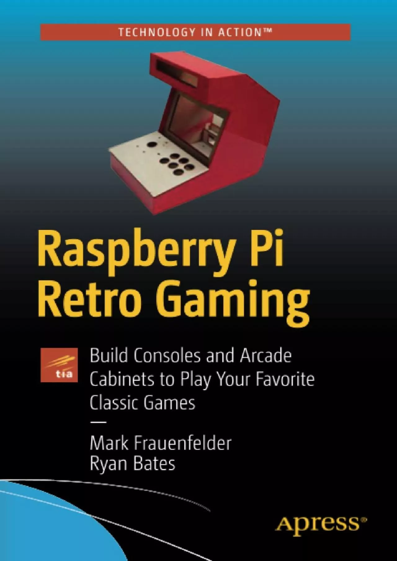 PDF-(READ)-Raspberry Pi Retro Gaming: Build Consoles and Arcade Cabinets to Play Your Favorite