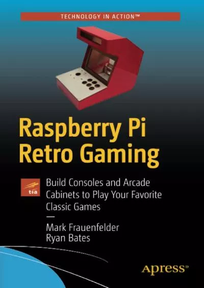(READ)-Raspberry Pi Retro Gaming: Build Consoles and Arcade Cabinets to Play Your Favorite Classic Games