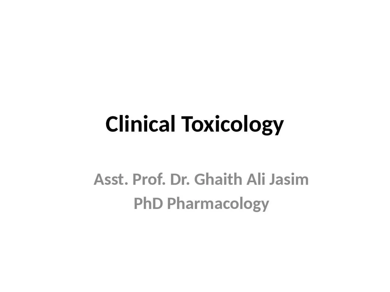 Clinical Toxicology Asst. Prof. Dr. Ghaith Ali Jasim