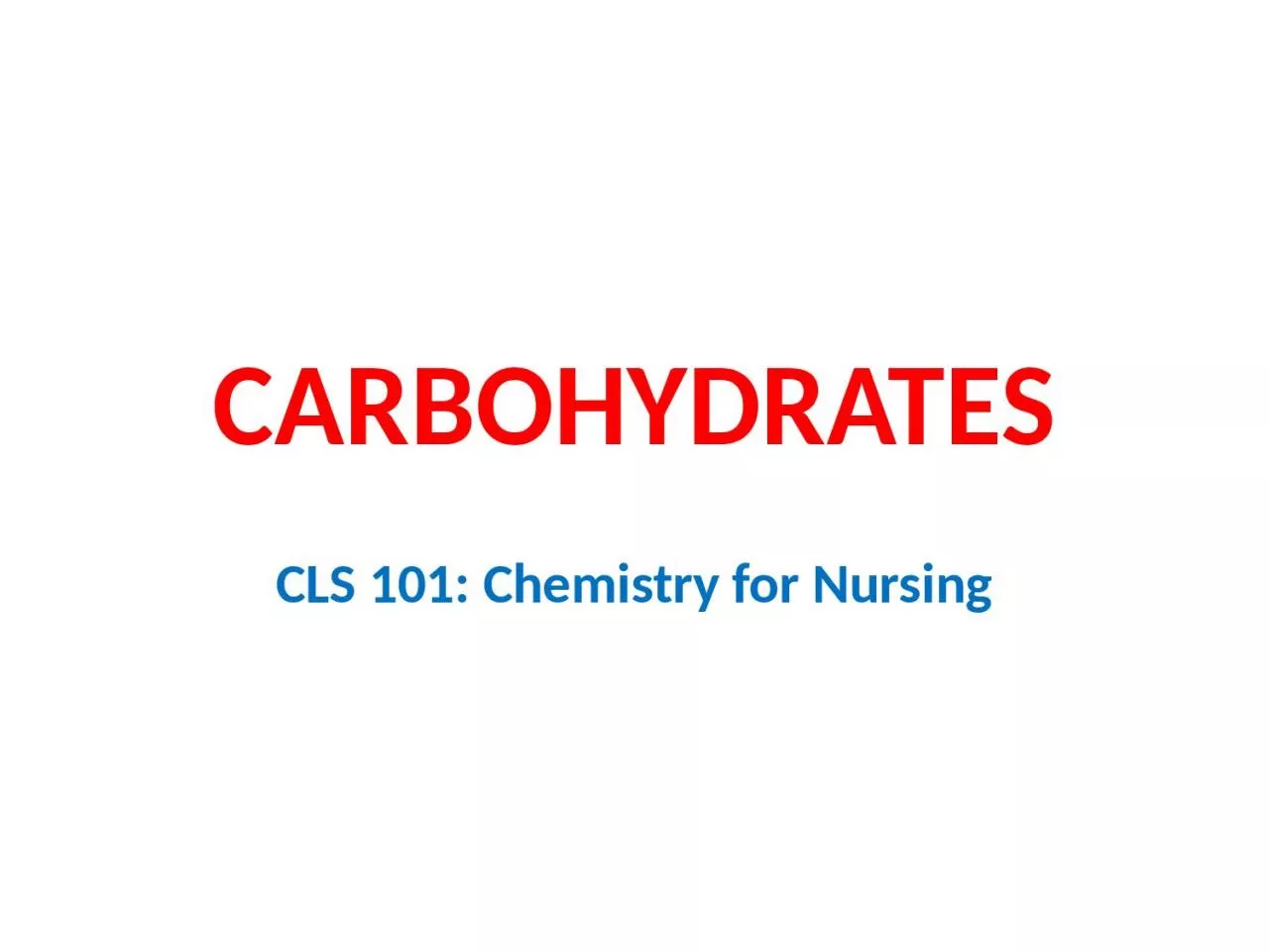 PPT-CARBOHYDRATES CLS 101: Chemistry for Nursing