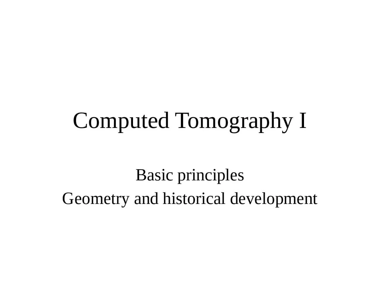 Computed Tomography I Basic principles